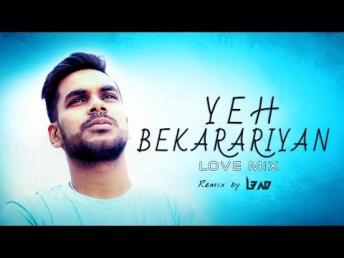 Yeh Bekarariya Love Mix - Remix by L3AD - Latest Love Remix Hits