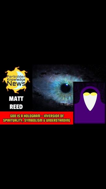 God is a Hologram - Inversion of Spirituality, Symbolism & Understanding | Matt Reed