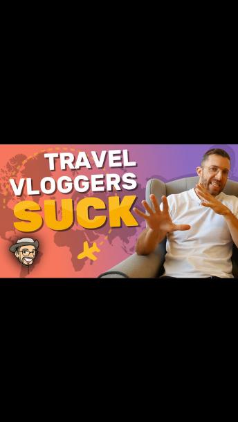 Travel Vloggers Suck + Why I’m Becoming One (Kinda, Sorta)