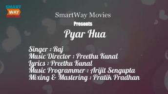 Pyar Hua | Love Anthem 2018 | Bollywood Love Song | Raj | Preethu Kunal | SmartWay Movies